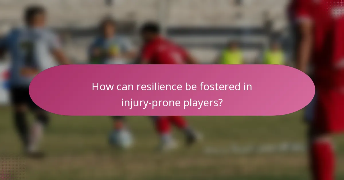 How can resilience be fostered in injury-prone players?