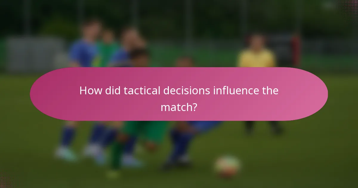 How did tactical decisions influence the match?