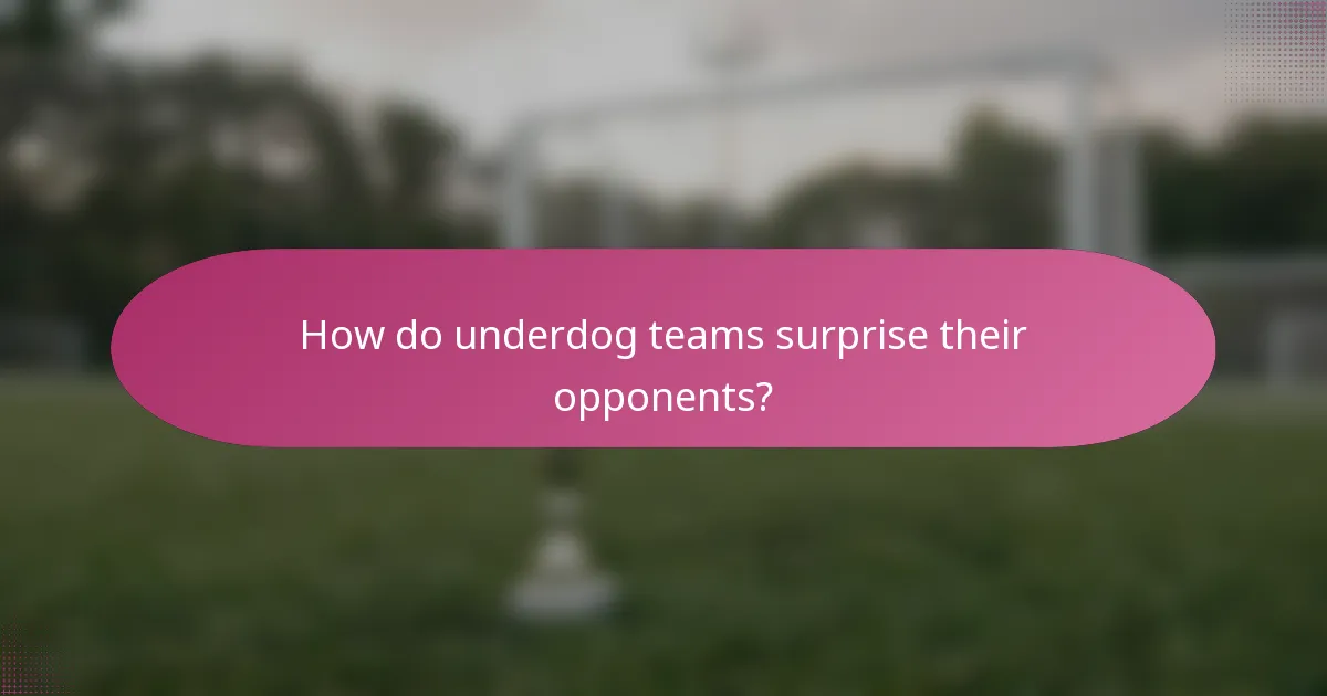 How do underdog teams surprise their opponents?