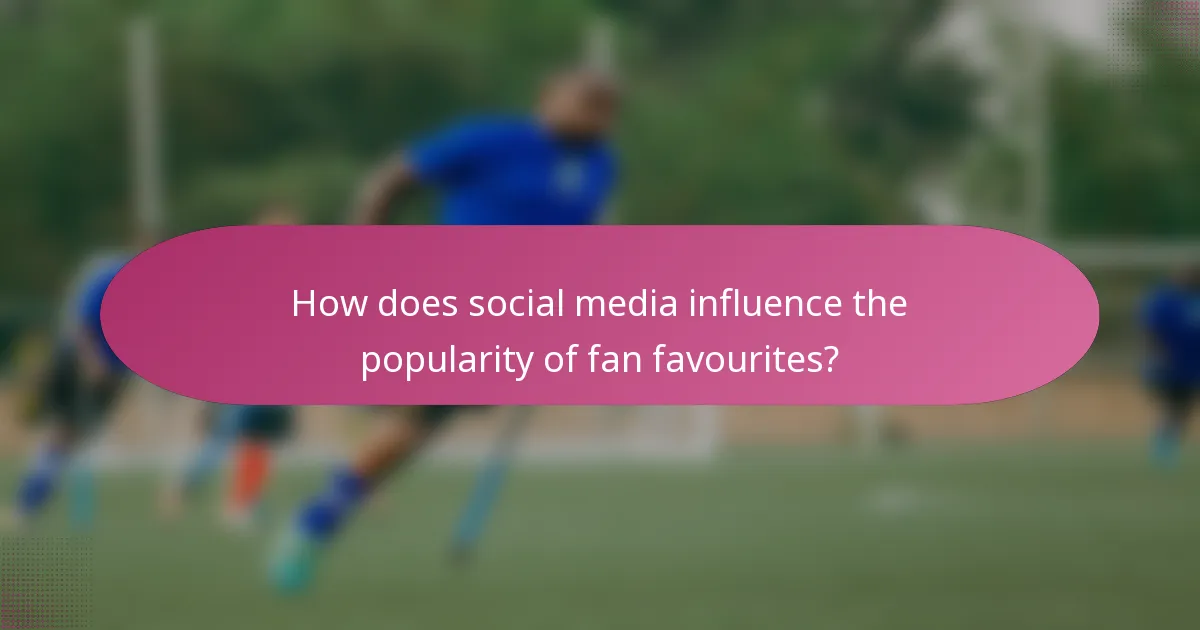 How does social media influence the popularity of fan favourites?
