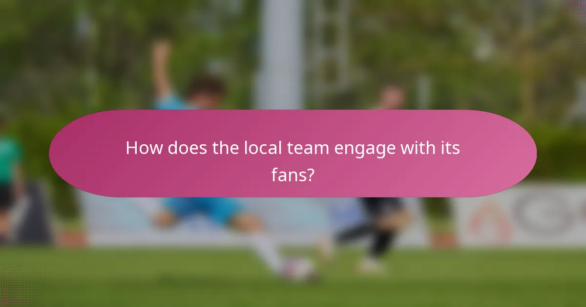 How does the local team engage with its fans?