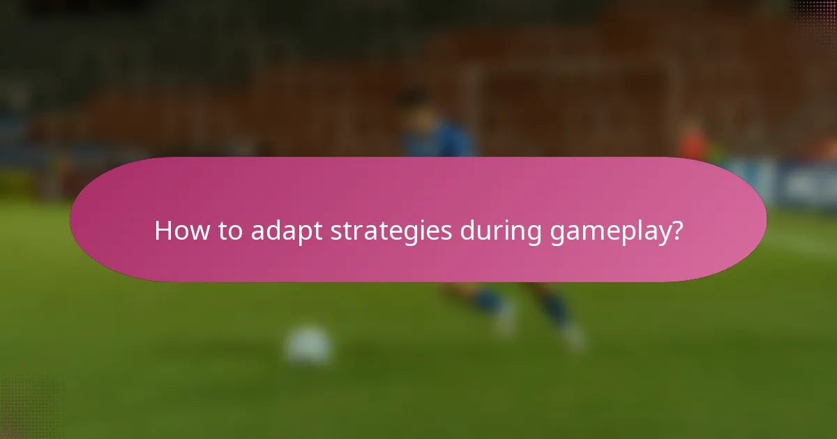 How to adapt strategies during gameplay?