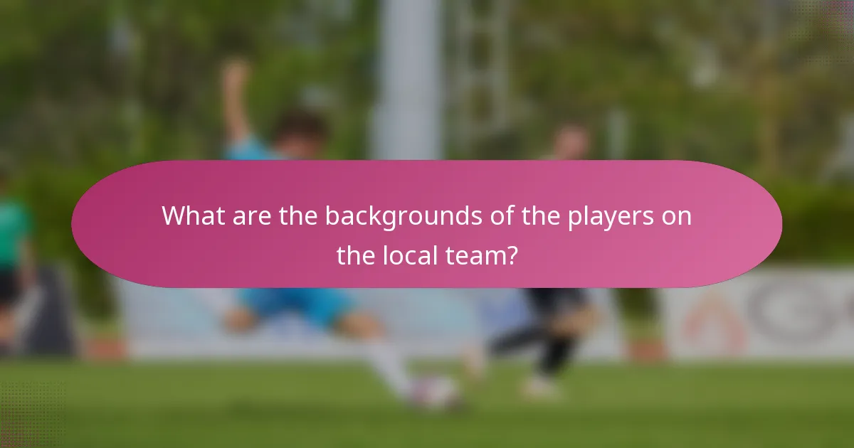 What are the backgrounds of the players on the local team?