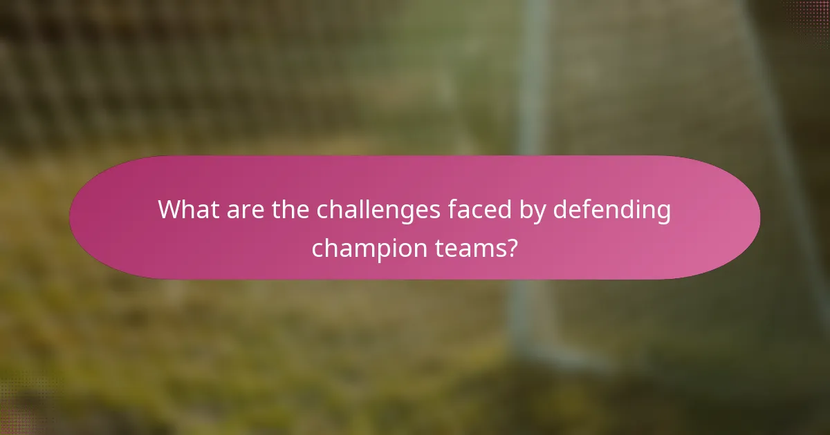 What are the challenges faced by defending champion teams?
