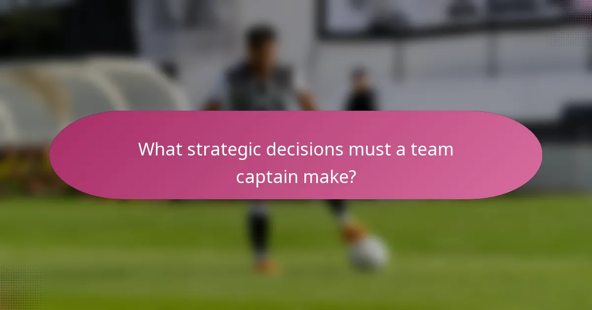 What strategic decisions must a team captain make?