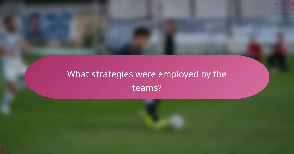 What strategies were employed by the teams?