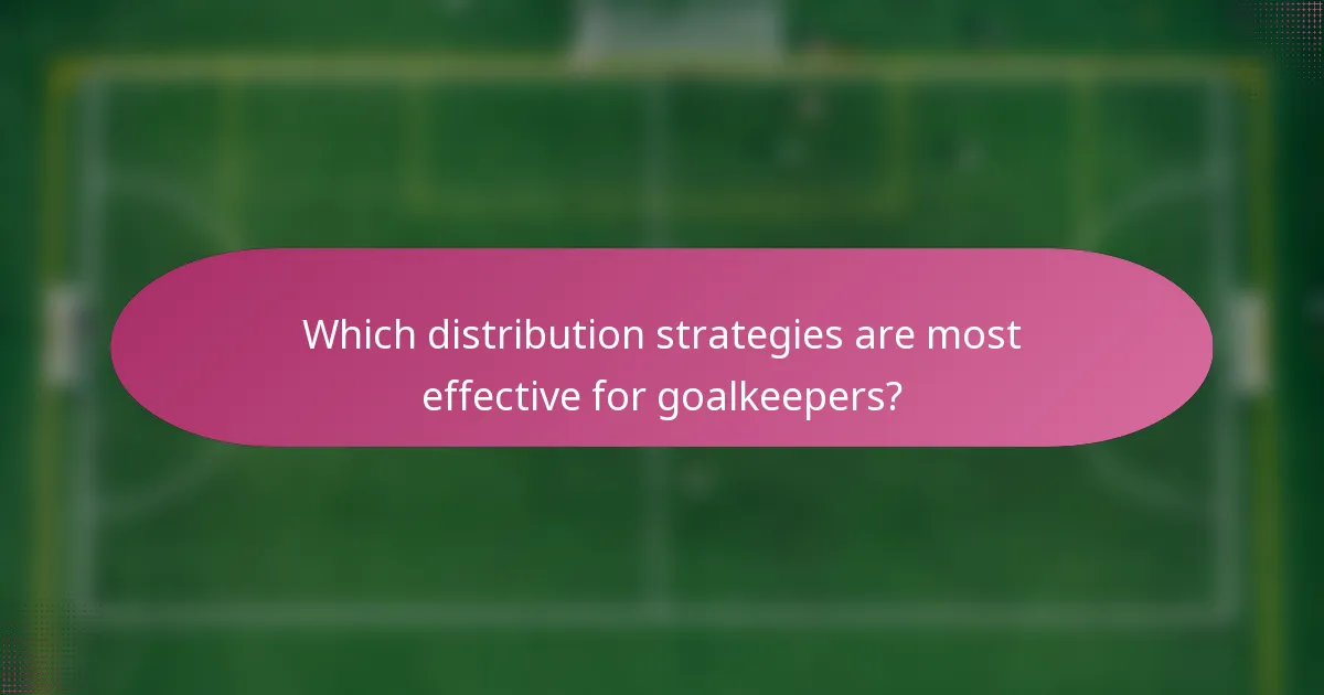 Which distribution strategies are most effective for goalkeepers?