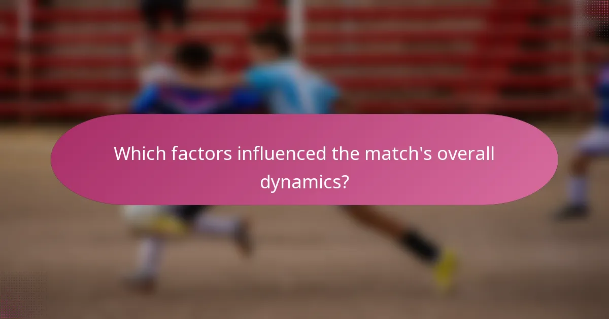 Which factors influenced the match's overall dynamics?