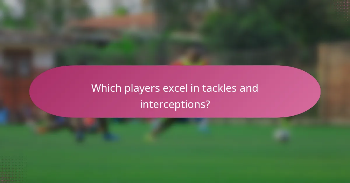 Which players excel in tackles and interceptions?