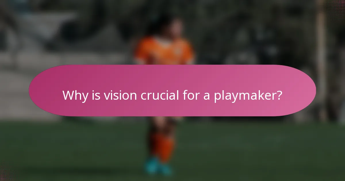 Why is vision crucial for a playmaker?
